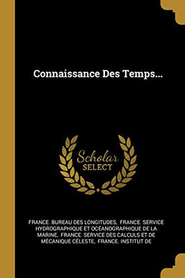 Connaissance Des Temps... (French Edition)