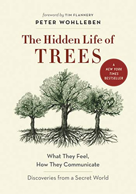 The Hidden Life of Trees: What They Feel, How They Communicate?Discoveries from A Secret World