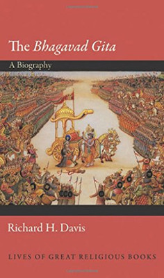 The Bhagavad Gita: A Biography (Lives of Great Religious Books)