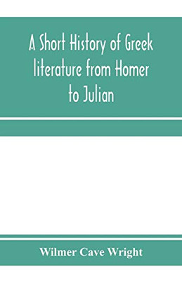 A short history of Greek literature from Homer to Julian