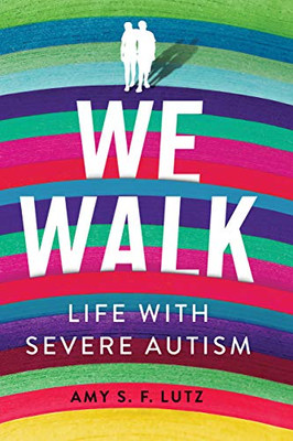 We Walk: Life with Severe Autism (The Culture and Politics of Health Care Work)