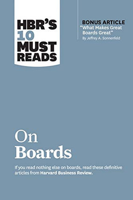 HBR�s 10 Must Reads on Boards (with bonus article �What Makes Great Boards Great� by Jeffrey A. Sonnenfeld)