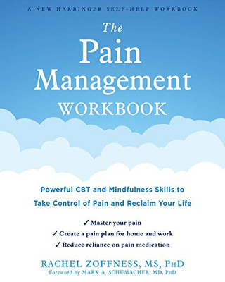 The Pain Management Workbook: Powerful CBT and Mindfulness Skills to Take Control of Pain and Reclaim Your Life