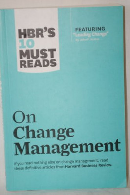 HBR's 10 Must Reads on Change Management (including featured article Leading Change, by John P. Kotter)