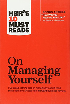 HBR's 10 Must Reads on Managing Yourself (with bonus article How Will You Measure Your Life? by Clayton M. Christensen)