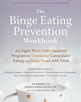 The Binge Eating Prevention Workbook: An Eight-Week Individualized Program to Overcome Compulsive Eating and Make Peace with Food