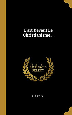 L'Art Devant Le Christianisme... (French Edition)