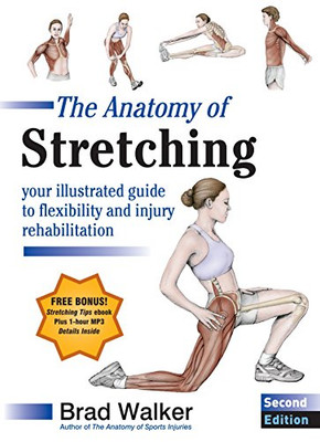 The Anatomy of Stretching, Second Edition: Your Illustrated Guide to Flexibility and Injury Rehabilitation