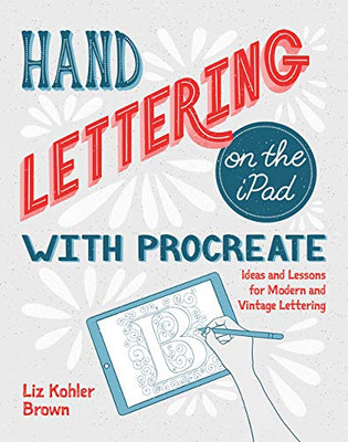 Hand Lettering on the iPad with Procreate: Ideas and Lessons for Modern and Vintage Lettering