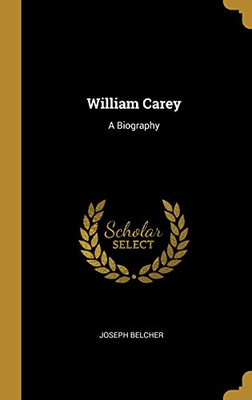 William Carey: A Biography