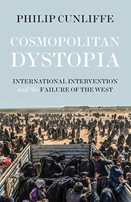 Cosmopolitan dystopia: International intervention and the failure of the West (Politics, Culture and Society in Early Modern Britain)