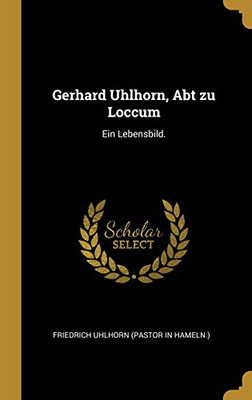 Gerhard Uhlhorn, Abt Zu Loccum: Ein Lebensbild. (German Edition)