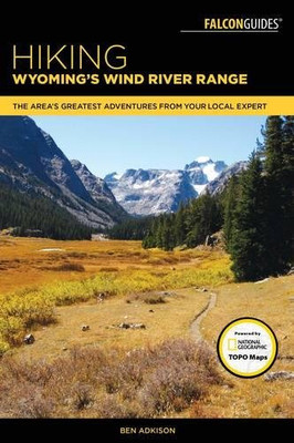 Hiking Wyoming's Wind River Range: A Guide to the Area�s Greatest Hiking Adventures (Regional Hiking Series)