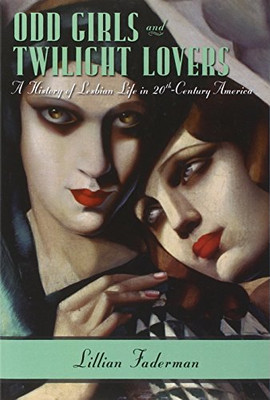 Odd Girls and Twilight Lovers: A History of Lesbian Life in Twentieth-Century America