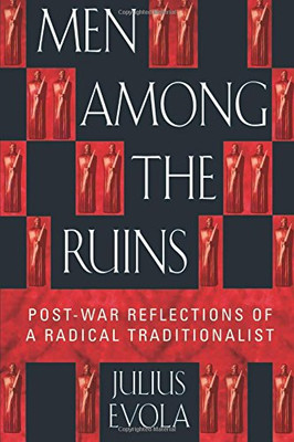 Men Among the Ruins: Post-War Reflections of a Radical Traditionalist