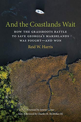 And the Coastlands Wait: How the Grassroots Battle to Save Georgia's Marshlands Was Fought―and Won (Wormsloe Foundation Nature Book Ser.)