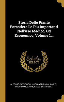 Storia Delle Piante Forastiere Le Piu Importanti Nell'Uso Medico, Od Economico, Volume 1... (Italian Edition)