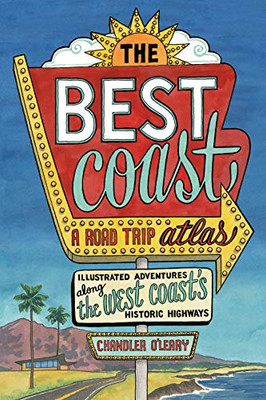 The Best Coast: A Road Trip Atlas: Illustrated Adventures along the West Coast's Historic Highways