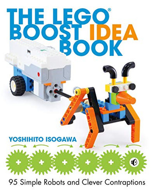 The LEGO BOOST Idea Book: 95 Simple Robots and Hints for Making More!