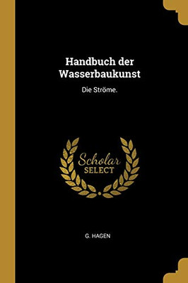 Handbuch Der Wasserbaukunst: Die Str÷Me. (German Edition)