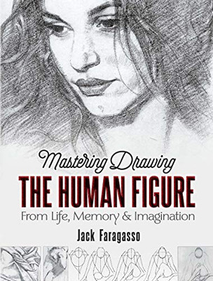 Mastering Drawing the Human Figure: From Life, Memory and Imagination (Dover Art Instruction)