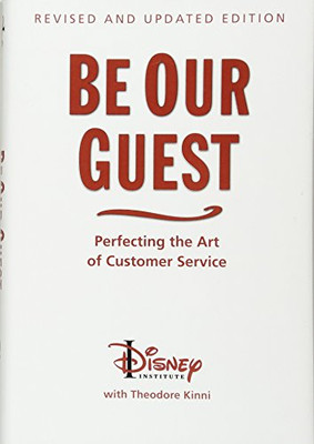 Be Our Guest (Revised and Updated Edition): Perfecting the Art of Customer Service (A Disney Institute Book)