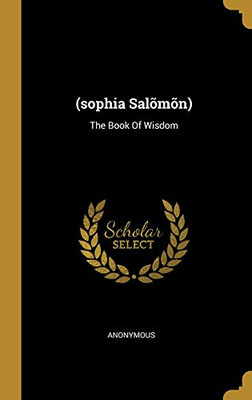 (Sophia Sal?M?N): The Book Of Wisdom