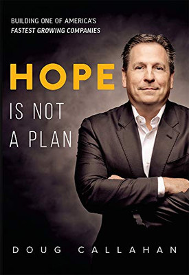 Hope Is Not A Plan: Building One Of America's Fastest Growing Companies