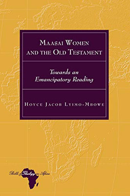 Maasai Women and the Old Testament: Towards an Emancipatory Reading (Bible and Theology in Africa)