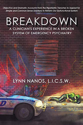 Breakdown: A Clinician's Experience in a Broken System of Emergency Psychiatry (serious mental illness, psychosis, reform)