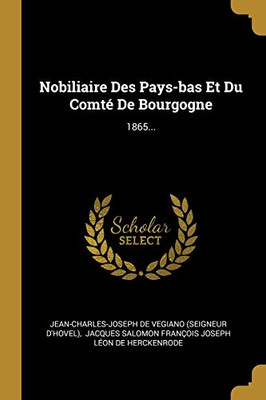 Nobiliaire Des Pays-Bas Et Du Comt? De Bourgogne: 1865... (French Edition)