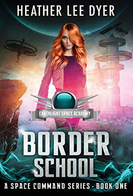 Earthlight Space Academy: Border School (A Space Command)