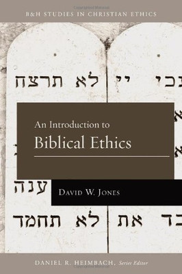An Introduction to Biblical Ethics (B&H Studies in Christian Ethics)