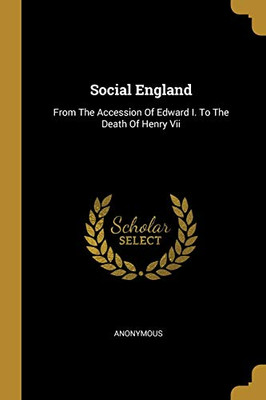 Social England: From The Accession Of Edward I. To The Death Of Henry Vii