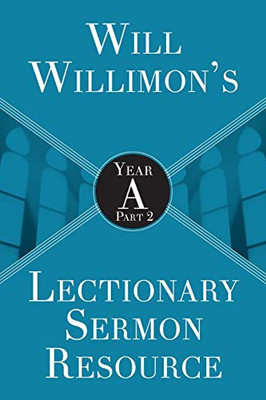 Will Willimons Lectionary Sermon Resource: Year A Part 2