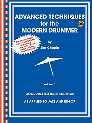 Advanced Techniques for the Modern Drummer: Coordinated Independence as Applied to Jazz and Be-Bop, Vol. 1 (Book & CD-ROM)