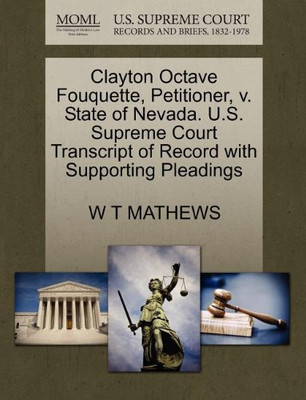 Clayton Octave Fouquette, Petitioner, v. State of Nevada. U.S. Supreme Court Transcript of Record with Supporting Pleadings