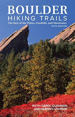 Boulder Hiking Trails, 5th Edition: The Best of the Plains, Foothills, and Mountains