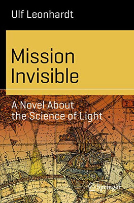 Mission Invisible: A Novel About the Science of Light (Science and Fiction)