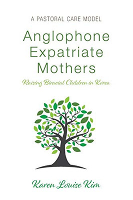 Anglophone Expatriate Mothers Raising Biracial Children in Korea: A Pastoral Care Model