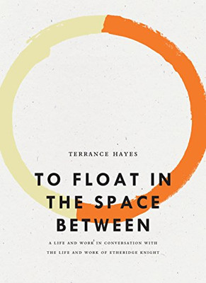To Float in the Space Between: A Life and Work in Conversation with the Life and Work of Etheridge Knight (Bagley Wright Lecture Series)