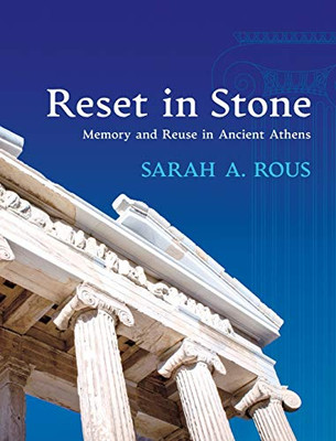 Reset in Stone: Memory and Reuse in Ancient Athens (Wisconsin Studies in Classics)