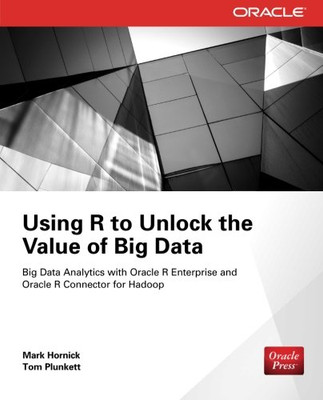 Using R to Unlock the Value of Big Data: Big Data Analytics with Oracle R Enterprise and Oracle R Connector for Hadoop