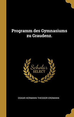 Programm Des Gymnasiums Zu Graudenz. (German Edition)