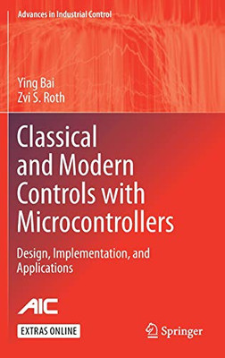 Classical and Modern Controls with Microcontrollers: Design, Implementation and Applications (Advances in Industrial Control)