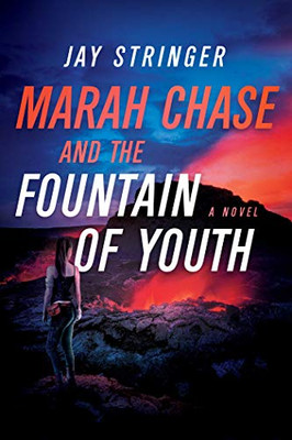 Marah Chase and the Fountain of Youth: A Novel