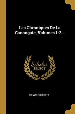 Les Chroniques De La Canongate, Volumes 1-2... (French Edition)