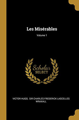 Les Mis?rables; Volume 1