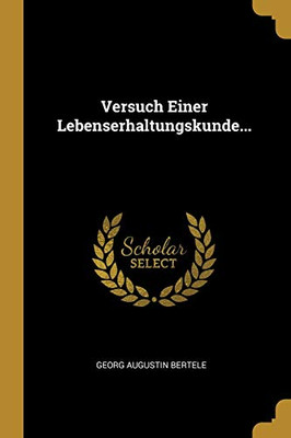 Versuch Einer Lebenserhaltungskunde... (German Edition)