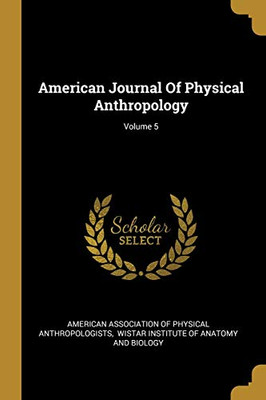 American Journal Of Physical Anthropology; Volume 5